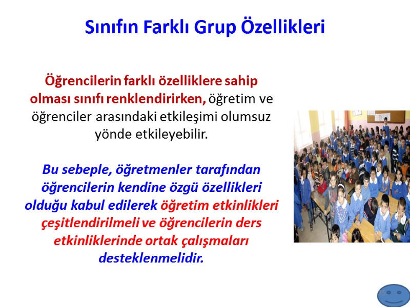 Sınıfın Farklı Grup Özellikleri Öğrencilerin farklı özelliklere sahip olması sınıfı renklendirirken, öğretim ve öğrenciler